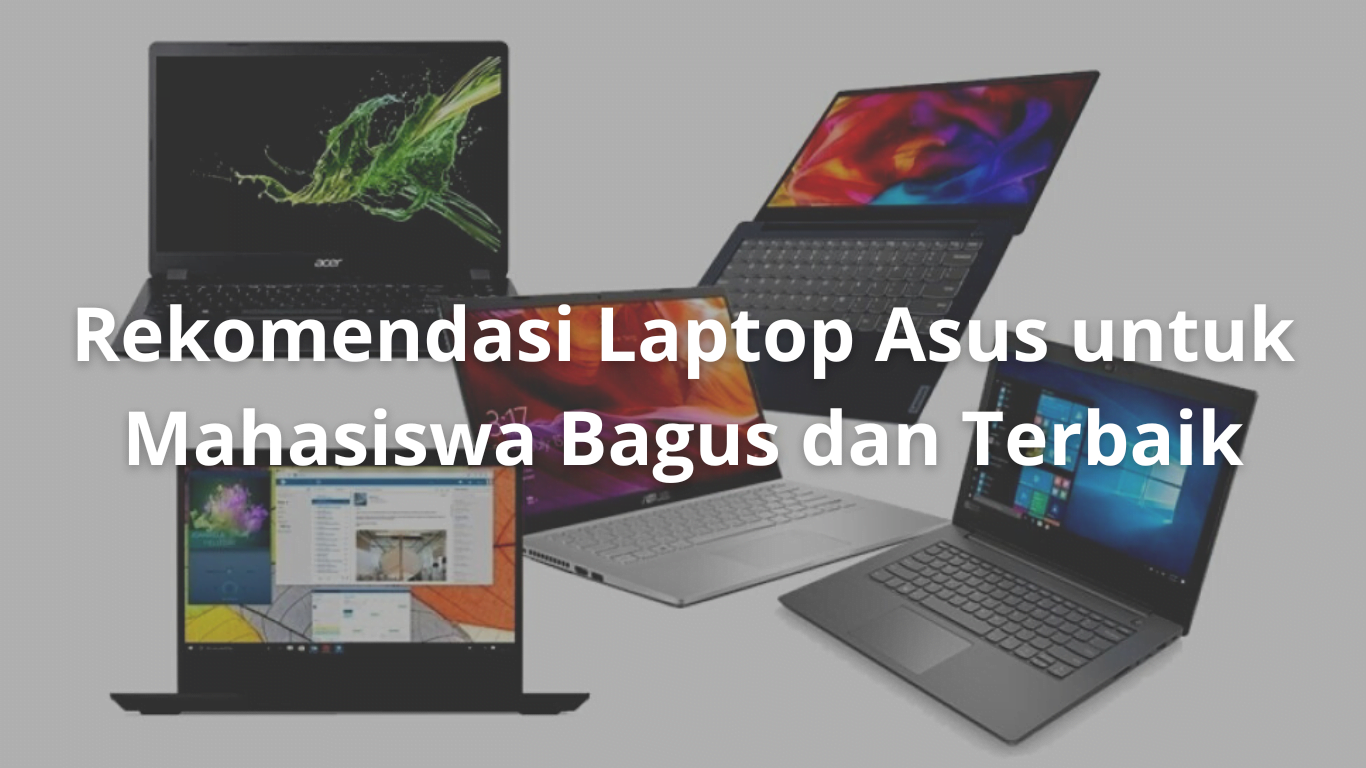 Rekomendasi Laptop Asus untuk Mahasiswa Bagus dan Terbaik
