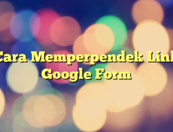Cara Memperpendek Link Google Form