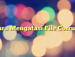 Cara Mengatasi File Corrupt