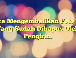 Cara Mengembalikan Foto Wa Yang Sudah Dihapus Oleh Pengirim